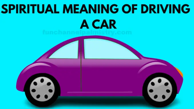 spiritual meaning of driving a car in a dream